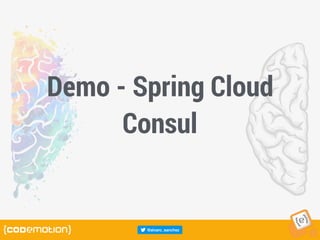Demo - Spring Cloud
Consul
 