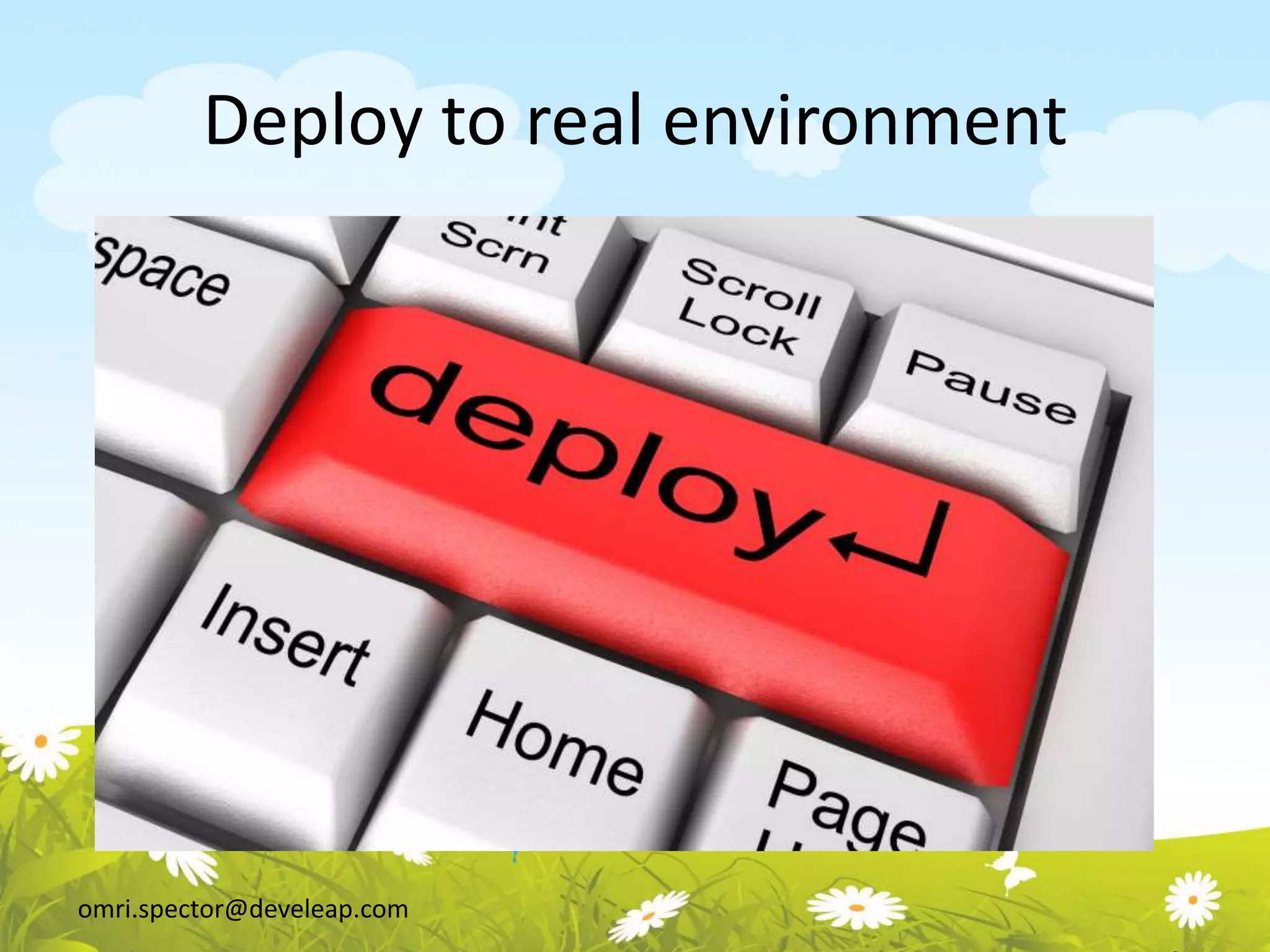 omri.spector@develeap.com
Deploy to real environment
 