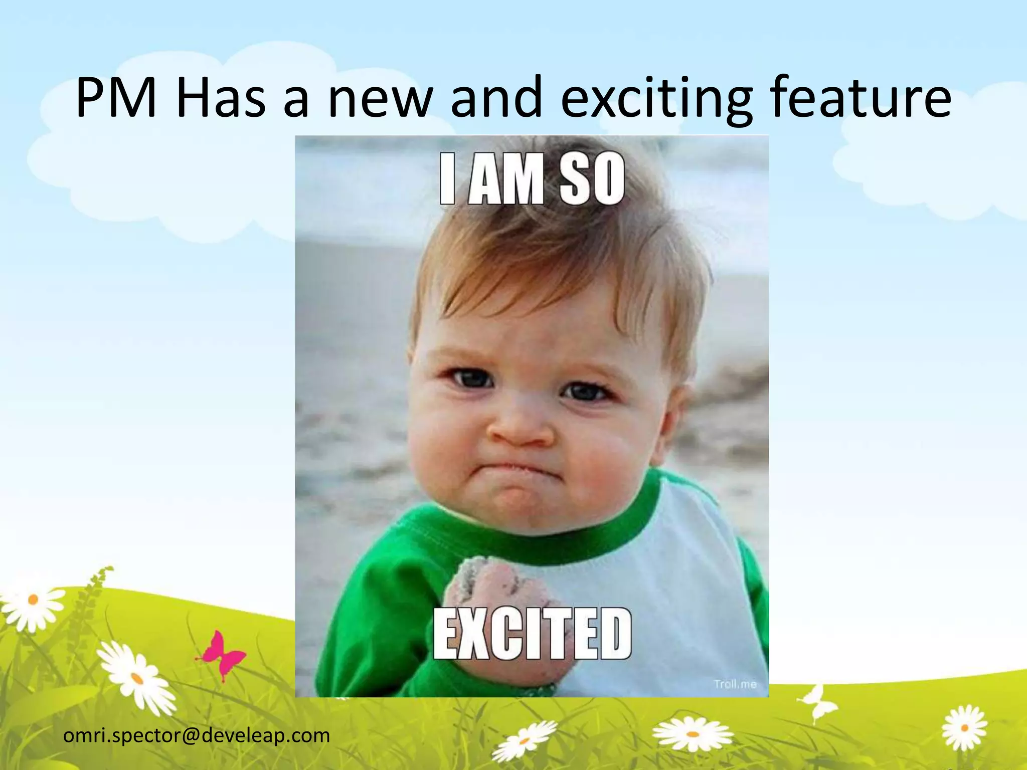 omri.spector@develeap.com
PM Has a new and exciting feature
 