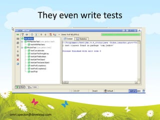 omri.spector@develeap.com
They even write tests
 