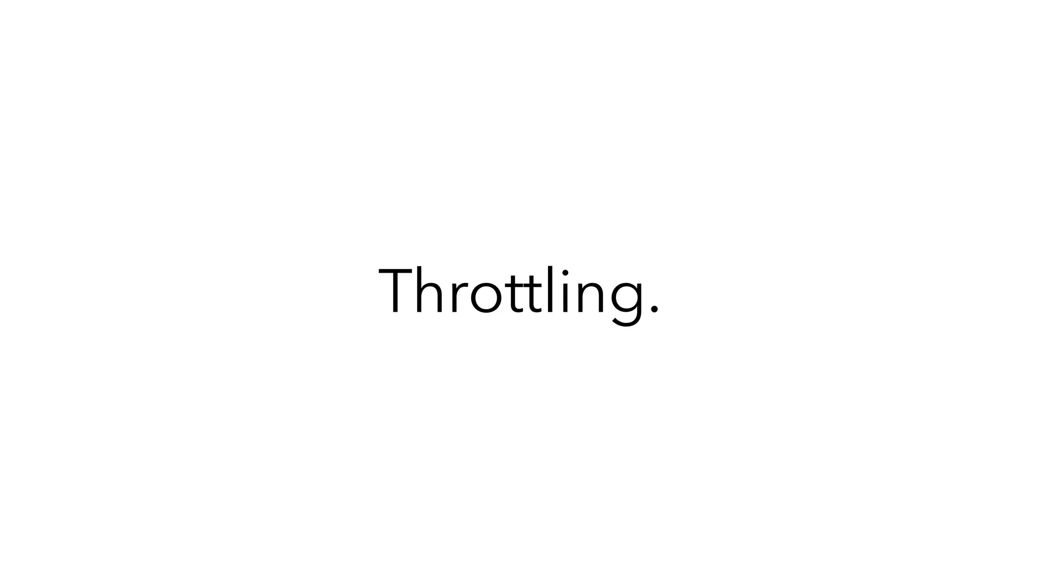 Throttling.
 