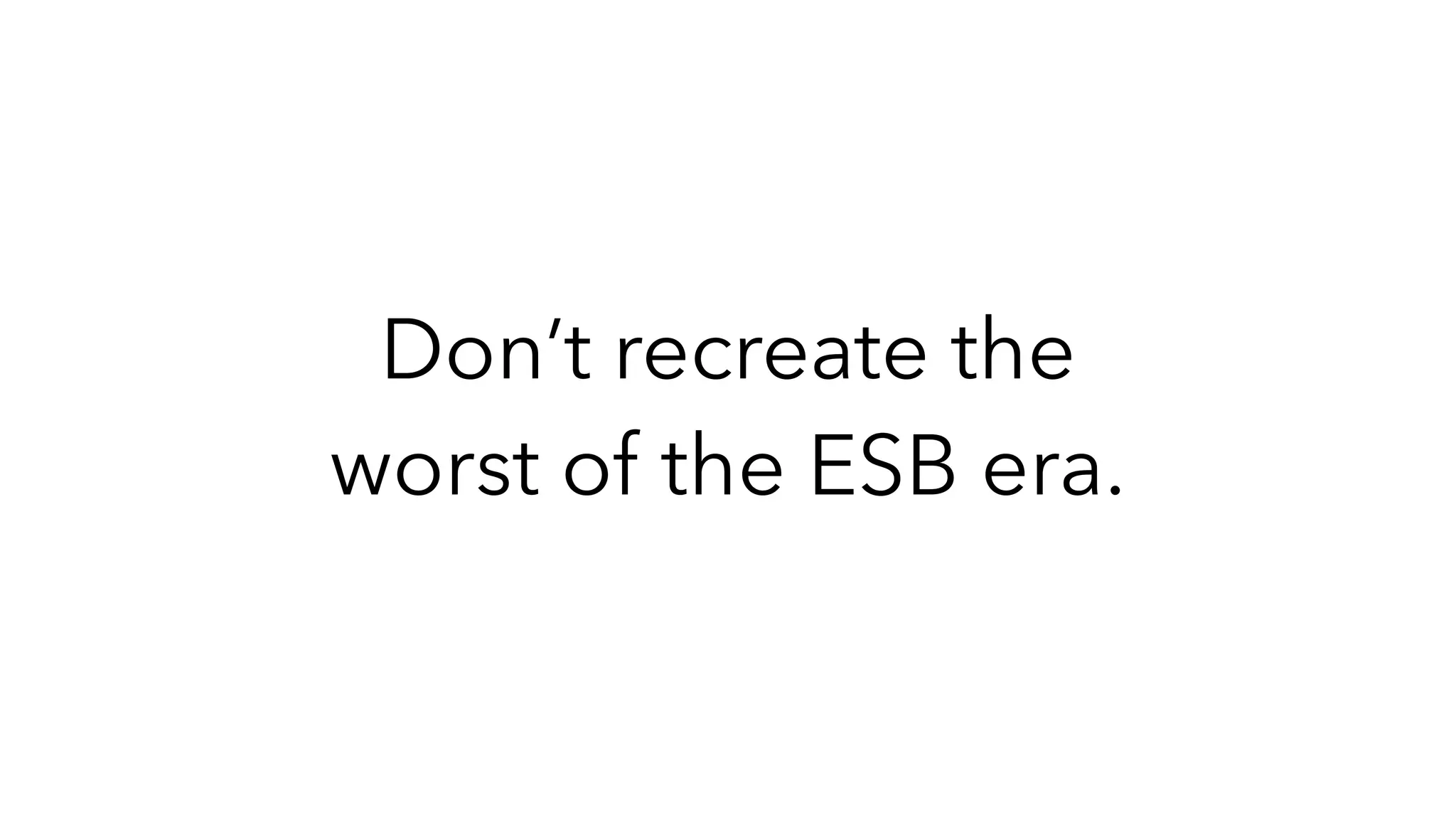 Don’t recreate the
worst of the ESB era.
 