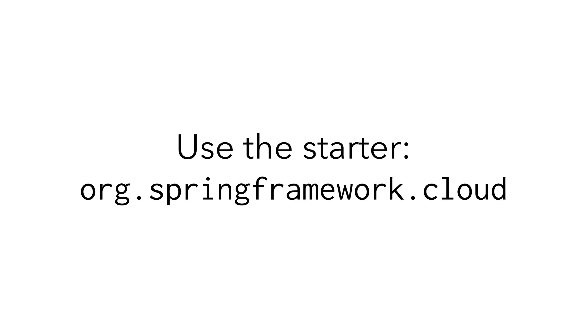 Use the starter:
org.springframework.cloud
 