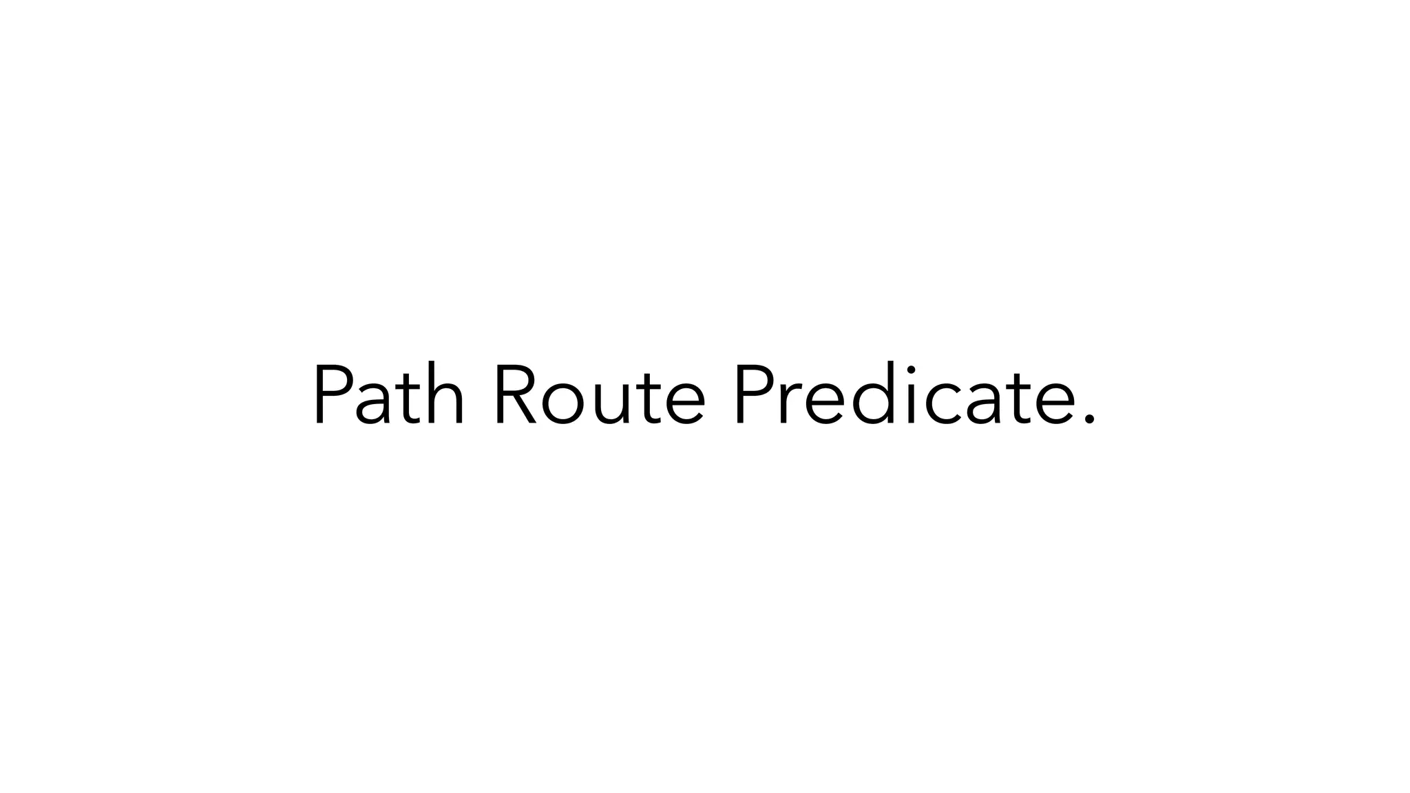 Path Route Predicate.
 