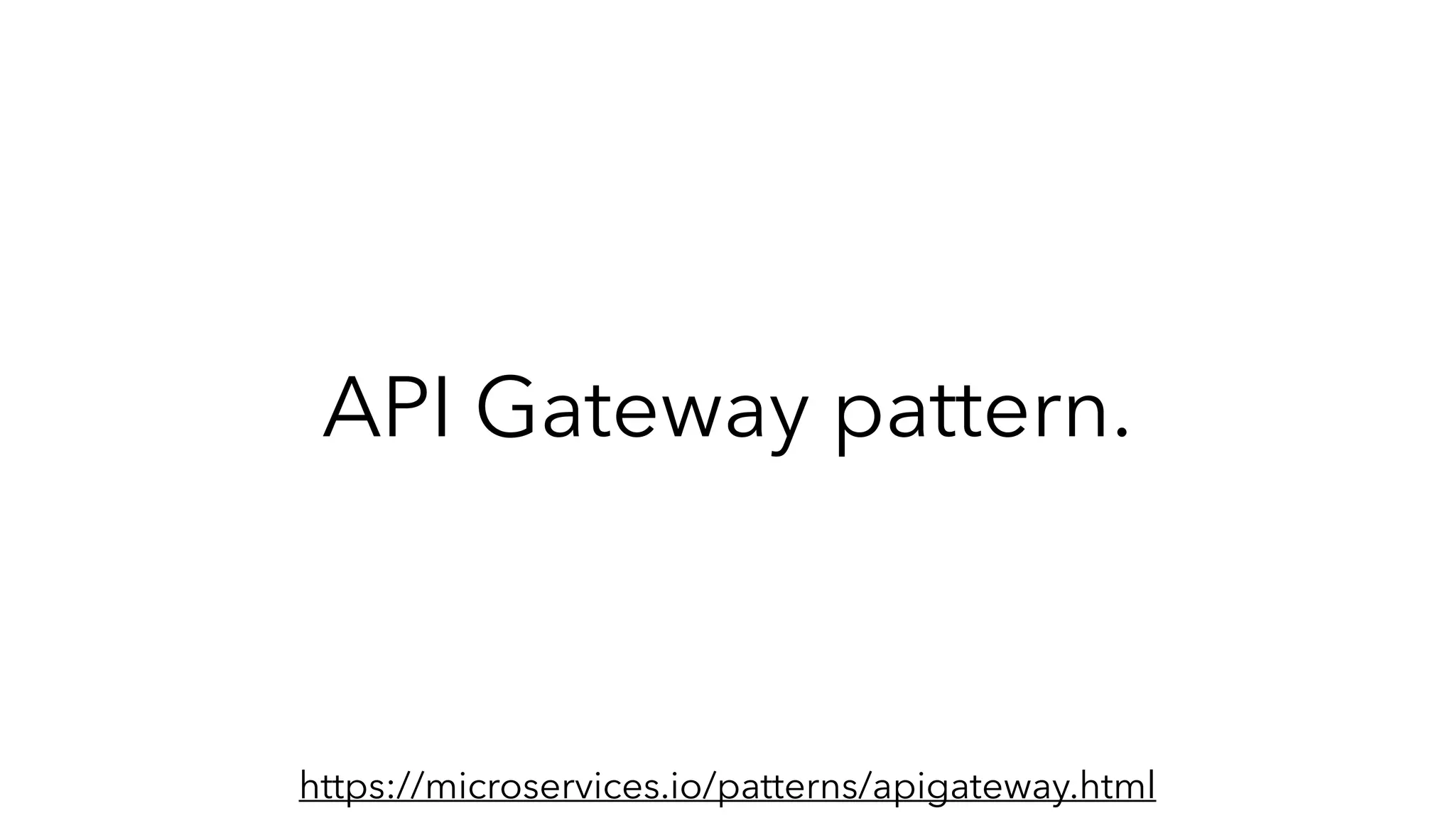 API Gateway pattern.
https://microservices.io/patterns/apigateway.html
 