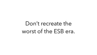 Don’t recreate the
worst of the ESB era.
 