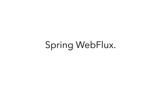 Spring WebFlux.
 