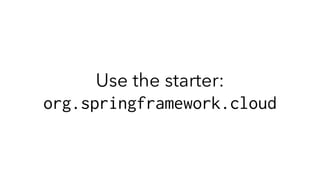 Use the starter:
org.springframework.cloud
 