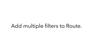 Add multiple ﬁlters to Route.
 