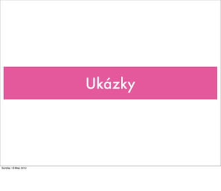 Ukázky




Sunday 13 May 2012
 