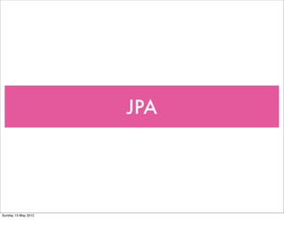 JPA




Sunday 13 May 2012
 
