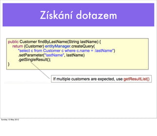 Získání dotazem




Sunday 13 May 2012
 