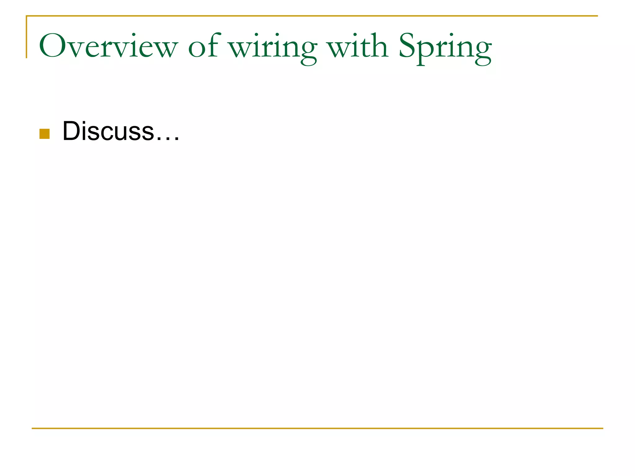Overview of wiring with Spring  Discuss… 
