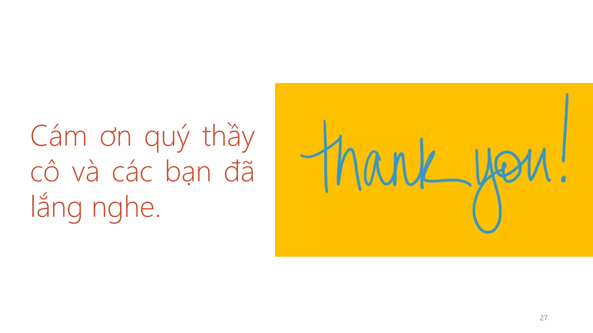 Cám ơn quý thầy
cô và các bạn đã
lắng nghe.
27
 