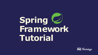 Spring
Framework
Tutorial
 