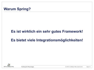 Warum Spring?Es ist wirklich ein sehr gutes Framework!Es bietet viele Integrationsmöglichkeiten!