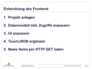 Entwicklung des FrontendProjekt anlegenDatenmodell inkl. Zugriffe anpassenUI anpassenTouchJSON ergänzenNews Items per HTTP GET laden