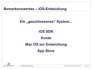 Bemerkenswertes – iOS-EntwicklungEin „geschlossenes“ System...iOS SDKXcodeMac OS zur EntwicklungApp Store