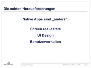 Die echten HerausforderungenNative Apps sind „anders“:Screen real-estateUI DesignBenutzerverhalten