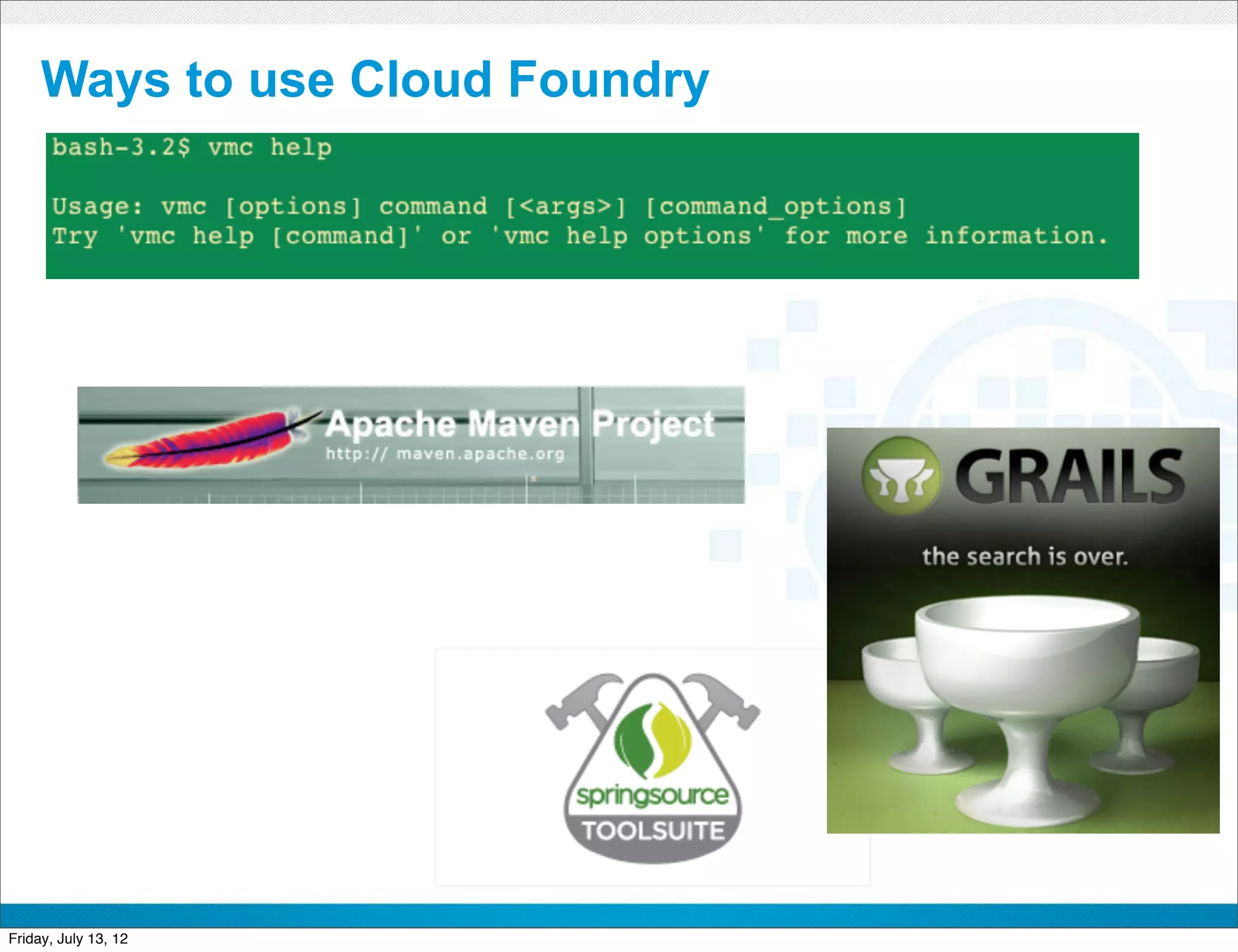 Ways to use Cloud Foundry




                        CONFIDENTIAL



Friday, July 13, 12                    7
 
