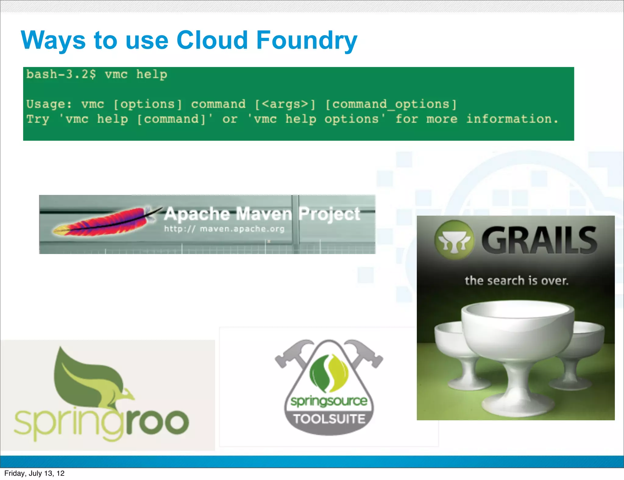 Ways to use Cloud Foundry




                        CONFIDENTIAL



Friday, July 13, 12                    7
 