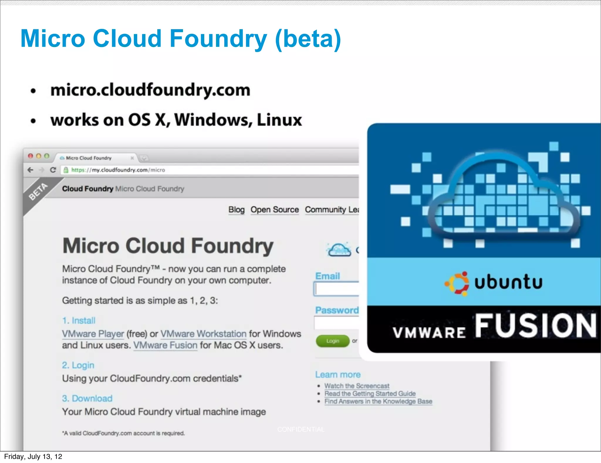 Micro Cloud Foundry (beta)




                         CONFIDENTIAL



Friday, July 13, 12                     20
 