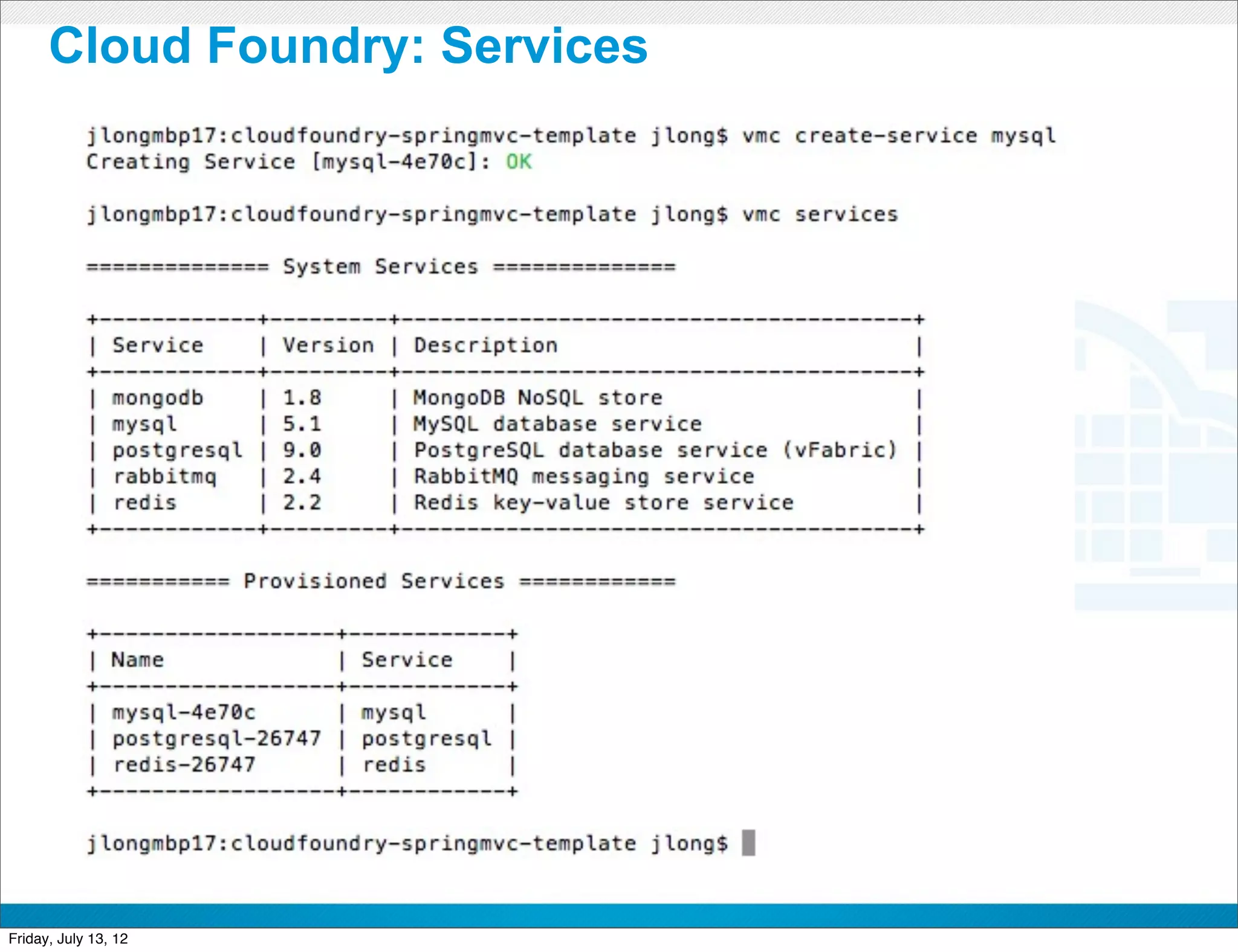 Cloud Foundry: Services




                          CONFIDENTIAL



Friday, July 13, 12                      29
 