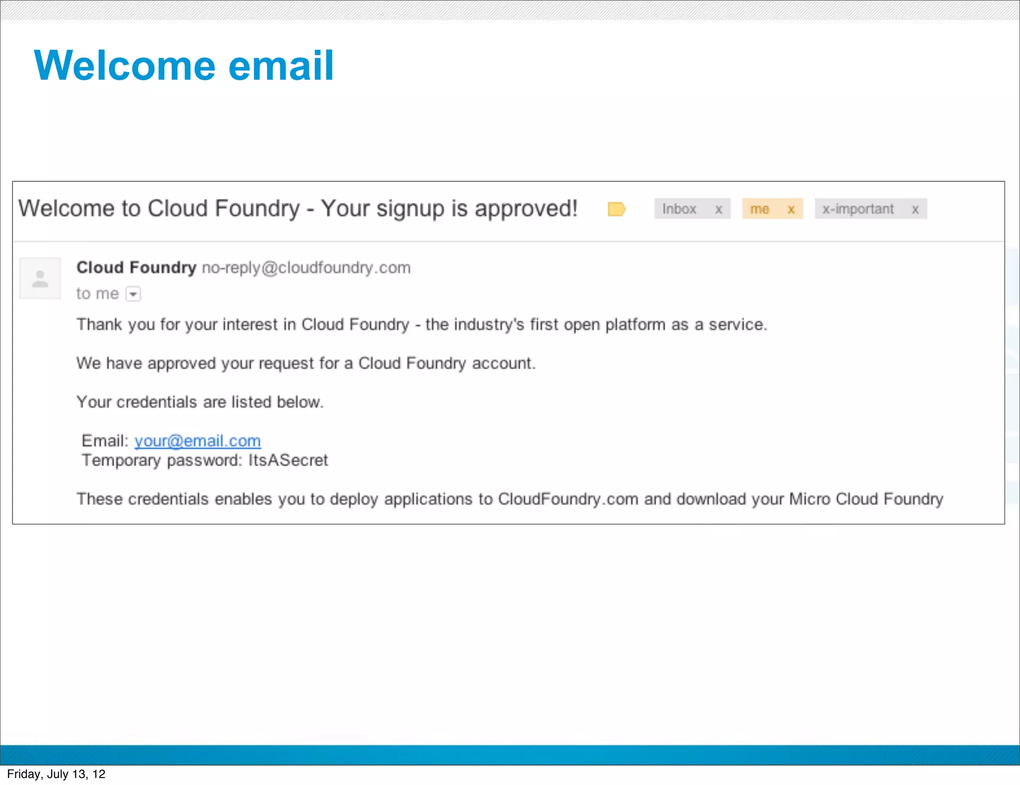 Welcome email




                      CONFIDENTIAL



Friday, July 13, 12                  6
 
