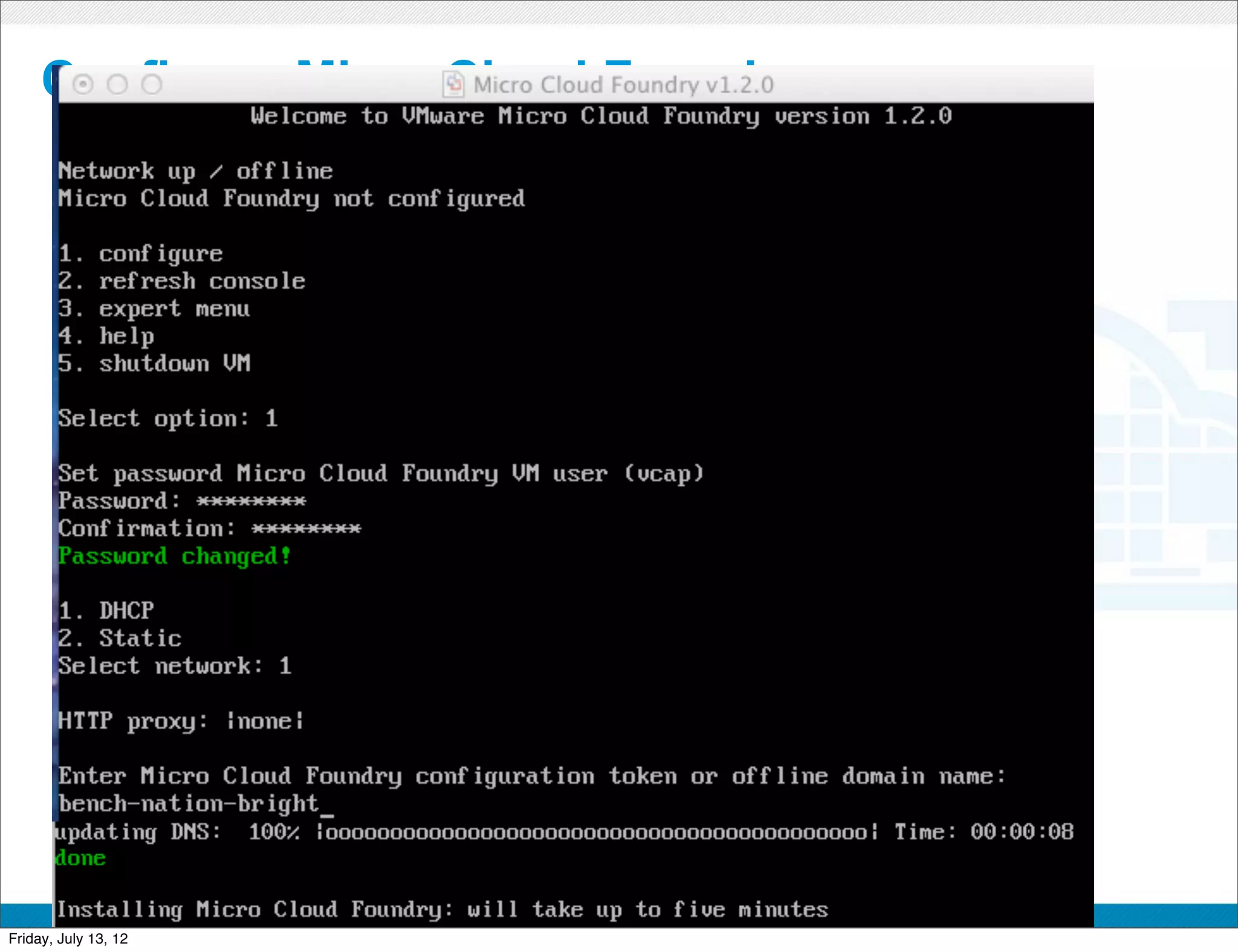 Configure Micro Cloud Foundry




                         CONFIDENTIAL



Friday, July 13, 12                     47
 