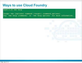 Ways to use Cloud Foundry




                        CONFIDENTIAL



Friday, July 13, 12                    7
 