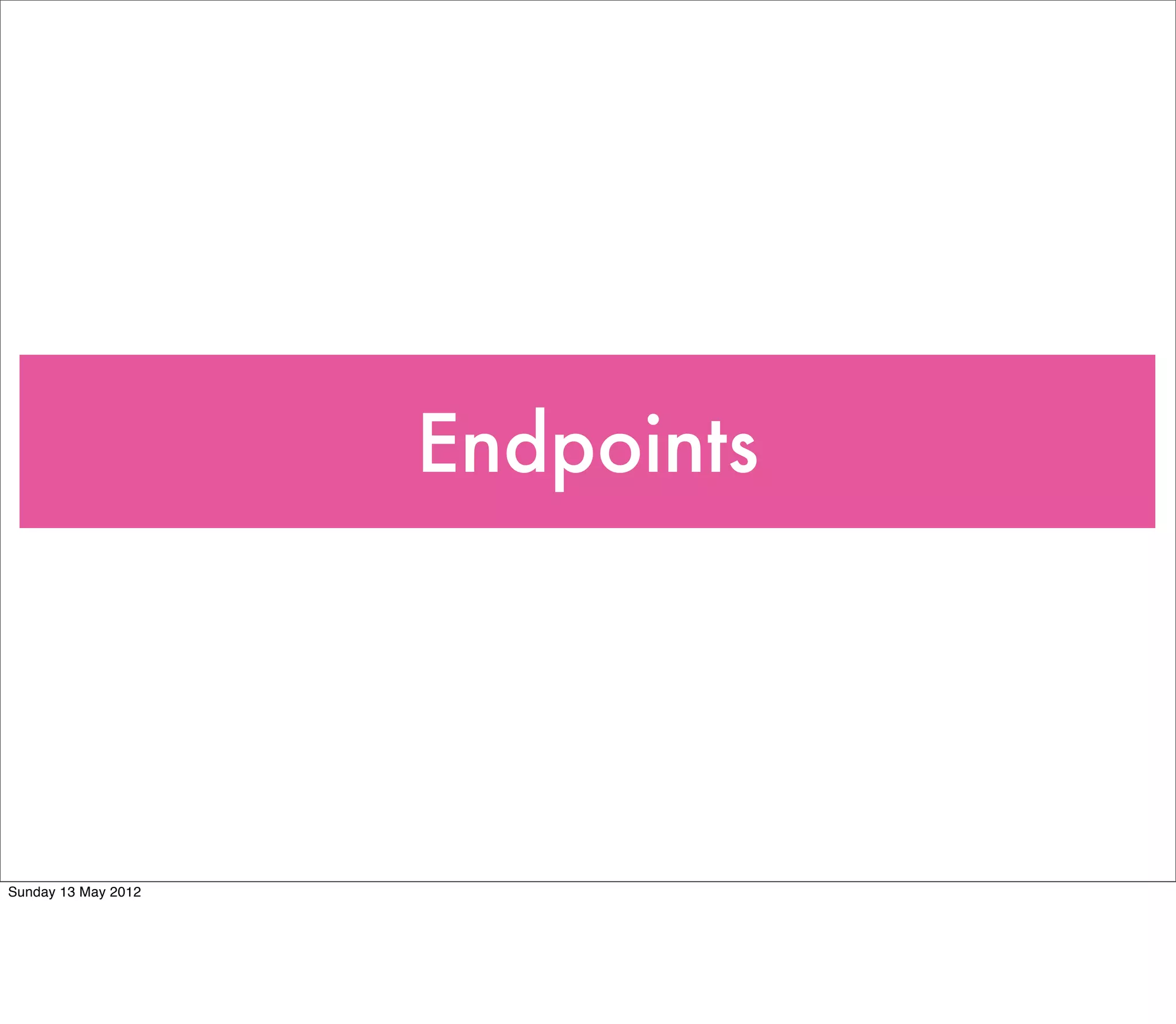 Endpoints




Sunday 13 May 2012
 