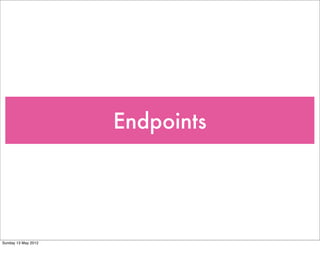 Endpoints




Sunday 13 May 2012
 