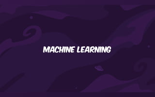 Machine learning
 