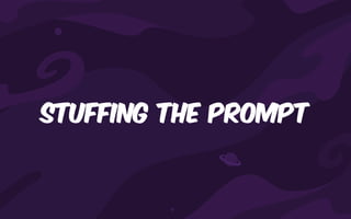 Stuffing the prompt
 