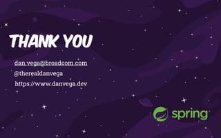 Thank You
dan.vega@broadcom.com
@therealdanvega
https://www.danvega.dev
 