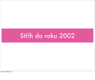 Střih do roku 2002




Sunday 13 May 2012
 