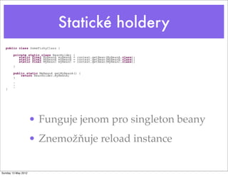 Proﬁle aktivace v int. test
/**
* Common superclass for integration tests. This class turns on mocked backends.
*/
public abstract class AbstractWebappIntegrationTest extends AbstractIntegrationTest {
...
private static final String MOCKED_BACKENDS_PROFILE_NAME = "mocked-backends";
/**
* Activates profile with mocked
*/
@BeforeClass
public static final void activateMockedBackends(){
log.warn("Activating profile with mocked backends '{}'", MOCKED_BACKENDS_PROFILE_NAME);
System.setProperty("spring.profiles.active", MOCKED_BACKENDS_PROFILE_NAME);
}
...
}
Tuesday 28 May 13
 