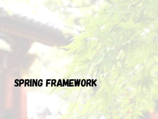 SPRING FRAMEWORK
 