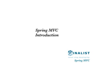 Spring MVC
Introduction




               Spring MVC