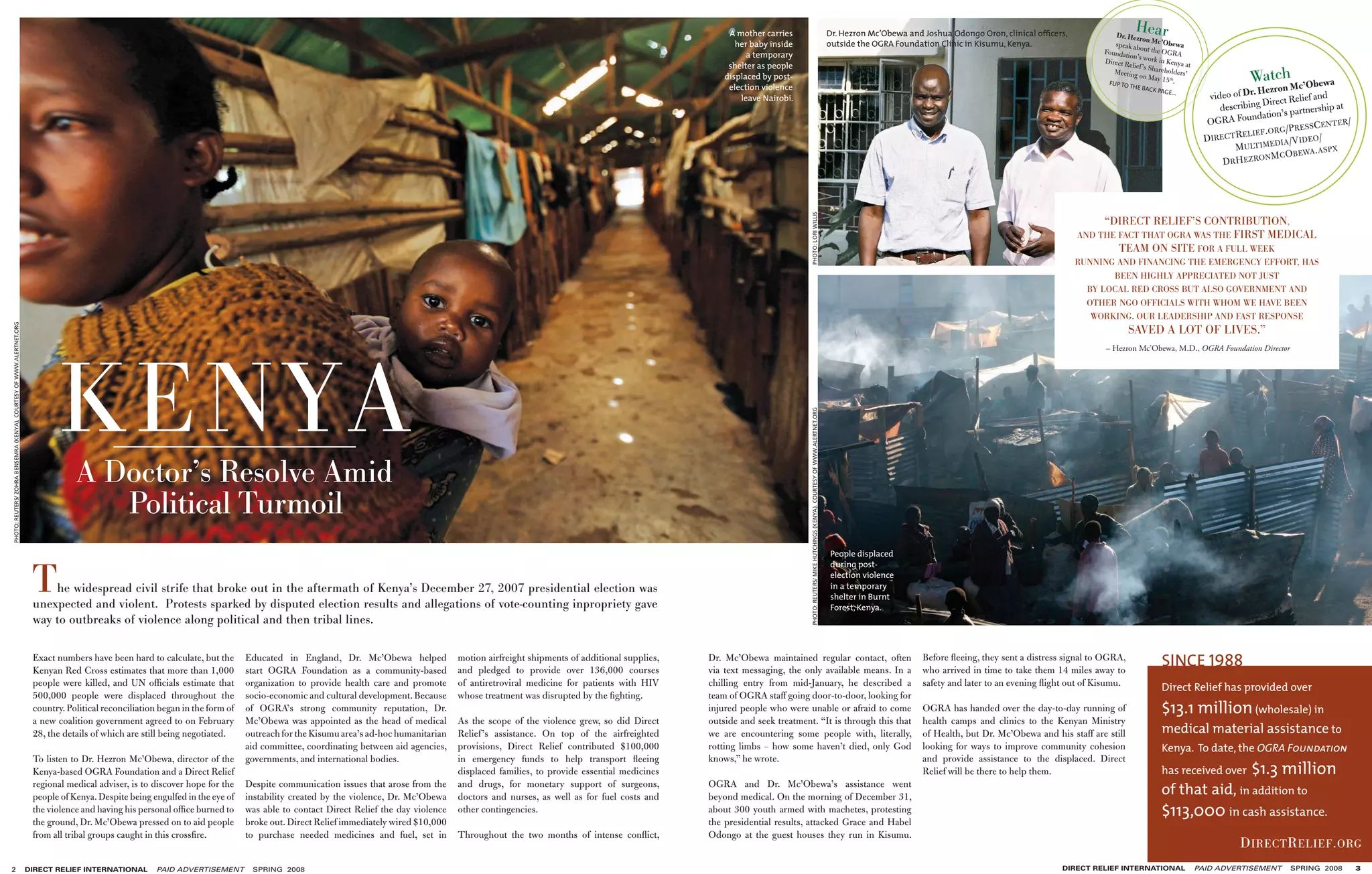 A mother carries                                                                            Dr. Hezron Mc’Obewa and Joshua Odongo Oron, clinical ofﬁcers,
                                                                                                                                                                                                                                                                                                                                                                                                                            Hear
                                                                                                                                                                                                                                                                                                                                                                                                                      Dr. Hezro
                                                                                                                                                                                                                                                                                                                                                                                                                                   n
                                                                                                                                                                                                                                                   her baby inside                                                                           outside the OGRA Foundation Clinic in Kisumu, Kenya.                    speak ab Mc’Obewa
                                                                                                                                                                                                                                                                                                                                                                                                                  Foundati out the OGRA
                                                                                                                                                                                                                                                      a temporary                                                                                                                                                          on’s work
                                                                                                                                                                                                                                                                                                                                                                                                                  Direct R             in
                                                                                                                                                                                                                                                 shelter as people                                                                                                                                                         elief ’s Sh Kenya at

                                                                                                                                                                                                                                                                                                                                                                                                                                                                WatchMc’Obewa
                                                                                                                                                                                                                                                                                                                                                                                                                     Meeting          areholde
                                                                                                                                                                                                                                                displaced by post-                                                                                                                                                             on May 1 th rs’
                                                                                                                                                                                                                                                                                                                                                                                                                   FLIP T                 5 .
                                                                                                                                                                                                                                                 election violence                                                                                                                                                      O THE B
                                                                                                                                                                                                                                                                                                                                                                                                                               ACK PAG
                                                                                                                                                                                                                                                                                                                                                                                                                                                                 Hezron
                                                                                                                                                                                                                                                                                                                                                                                                                                                     video of Dr. irect Relief and
                                                                                                                                                                                                                                                                                                                                                                                                                                       E…
                                                                                                                                                                                                                                                    leave Nairobi.
                                                                                                                                                                                                                                                                                                                                                                                                                                                                   D
                                                                                                                                                                                                                                                                                                                                                                                                                                                        describing          artnership a
                                                                                                                                                                                                                                                                                                                                                                                                                                                                                         t
                                                                                                                                                                                                                                                                                                                                                                                                                                                        RA Fou  ndation’s p
                                                                                                                                                                                                                                                                                                                                                                                                                                                    OG
                                                                                                                                                                                                                                                                                                                                                                                                                                                                       G/PRESS
                                                                                                                                                                                                                                                                                                                                                                                                                                                                                 CENTER/
                                                                                                                                                                                                                                                                                                                                                                                                                                                    DIRECT  RELIEF.OR             /
                                                                                                                                                                                                                                                                                                                                                                                                                                                                       IA/VIDEO
                                                                                                                                                                                                                                                                                                                                                                                                                                                            MULTIMED          WA. AS P X
                                                                                                                                                                                                                                                                                                                                                                                                                                                                   NMCOBE
                                                                                                                                                                                                                                                                                                                                                                                                                                                         DRHEZRO




                                                                                                                                                                                                                                                                      PHOTO: LORI WILLIS
                                                                                                                                                                                                                                                                                                                                                                                                                  “DIRECT RELIEF’S CONTRIBUTION,
                                                                                                                                                                                                                                                                                                                                                                                                             AND THE FACT THAT OGRA WAS THE FIRST MEDICAL
                                                                                                                                                                                                                                                                                                                                                                                                                     TEAM ON SITE FOR A FULL WEEK
                                                                                                                                                                                                                                                                                                                                                                                                             RUNNING AND FINANCING THE EMERGENCY EFFORT, HAS
                                                                                                                                                                                                                                                                                                                                                                                                                    BEEN HIGHLY APPRECIATED NOT JUST
                                                                                                                                                                                                                                                                                                                                                                                                               BY LOCAL RED CROSS BUT ALSO GOVERNMENT AND
                                                                                                                                                                                                                                                                                                                                                                                                               OTHER NGO OFFICIALS WITH WHOM WE HAVE BEEN
                                                                                                                                                                                                                                                                                                                                                                                                                WORKING. OUR LEADERSHIP AND FAST RESPONSE
PHOTO: REUTERS/ ZOHRA BENSEMRA (KENYA), COURTESY OF WWW.ALERTNET.ORG




                                                                                                                                                                                                                                                                                                                                                                                                                           SAVED A LOT OF LIVES.”




                                                                              KENYA
                                                                                                                                                                                                                                                                                                                                                                                                                   – Hezron Mc’Obewa, M.D., OGRA Foundation Director




                                                                                                                                                                                                                                                                      PHOTO: REUTERS/ MIKE HUTCHINGS (KENYA), COURTESY OF WWW.ALERTNET.ORG
                                                                                   A Doctor’s Resolve Amid
                                                                                      Political Turmoil
                                                                                                                                                                                                                                                                                                                                             People displaced



                                                                        T
                                                                                                                                                                                                                                                                                                                                             during post-
                                                                                                                                                                                                                                                                                                                                             election violence
                                                                            he widespread civil strife that broke out in the aftermath of Kenya’s December 27, 2007 presidential election was                                                                                                                                                in a temporary
                                                                                                                                                                                                                                                                                                                                             shelter in Burnt
                                                                        unexpected and violent. Protests sparked by disputed election results and allegations of vote-counting inpropriety gave                                                                                                                                              Forest, Kenya.
                                                                        way to outbreaks of violence along political and then tribal lines.

                                                                        Exact numbers have been hard to calculate, but the
                                                                        Kenyan Red Cross estimates that more than 1,000
                                                                                                                                 Educated in England, Dr. Mc’Obewa helped
                                                                                                                                 start OGRA Foundation as a community-based
                                                                                                                                                                                      motion airfreight shipments of additional supplies,
                                                                                                                                                                                      and pledged to provide over 136,000 courses
                                                                                                                                                                                                                                            Dr. Mc’Obewa maintained regular contact, often
                                                                                                                                                                                                                                            via text messaging, the only available means. In a
                                                                                                                                                                                                                                                                                                                                                                     Before ﬂeeing, they sent a distress signal to OGRA,
                                                                                                                                                                                                                                                                                                                                                                     who arrived in time to take them 14 miles away to
                                                                                                                                                                                                                                                                                                                                                                                                                                     SINCE 1988
                                                                        people were killed, and UN ofﬁcials estimate that        organization to provide health care and promote      of antiretroviral medicine for patients with HIV      chilling entry from mid-January, he described a                                                                          safety and later to an evening ﬂight out of Kisumu.             Direct Relief has provided over
                                                                        500,000 people were displaced throughout the             socio-economic and cultural development. Because     whose treatment was disrupted by the ﬁghting.         team of OGRA staff going door-to-door, looking for
                                                                        country. Political reconciliation began in the form of   of OGRA’s strong community reputation, Dr.                                                                 injured people who were unable or afraid to come                                                                         OGRA has handed over the day-to-day running of                  $13.1 million (wholesale) in
                                                                        a new coalition government agreed to on February         Mc’Obewa was appointed as the head of medical        As the scope of the violence grew, so did Direct      outside and seek treatment. “It is through this that                                                                     health camps and clinics to the Kenyan Ministry
                                                                        28, the details of which are still being negotiated.     outreach for the Kisumu area’s ad-hoc humanitarian   Relief ’s assistance. On top of the airfreighted      we are encountering some people with, literally,                                                                         of Health, but Dr. Mc’Obewa and his staff are still             medical material assistance to
                                                                                                                                 aid committee, coordinating between aid agencies,    provisions, Direct Relief contributed $100,000        rotting limbs – how some haven’t died, only God                                                                          looking for ways to improve community cohesion                  Kenya. To date, the OGRA Foundation
                                                                        To listen to Dr. Hezron Mc’Obewa, director of the        governments, and international bodies.               in emergency funds to help transport ﬂeeing           knows,” he wrote.                                                                                                        and provide assistance to the displaced. Direct
                                                                        Kenya-based OGRA Foundation and a Direct Relief                                                               displaced families, to provide essential medicines                                                                                                                             Relief will be there to help them.                              has received over          $1.3 million
                                                                        regional medical adviser, is to discover hope for the
                                                                        people of Kenya. Despite being engulfed in the eye of
                                                                                                                                 Despite communication issues that arose from the
                                                                                                                                 instability created by the violence, Dr. Mc’Obewa
                                                                                                                                                                                      and drugs, for monetary support of surgeons,
                                                                                                                                                                                      doctors and nurses, as well as for fuel costs and
                                                                                                                                                                                                                                            OGRA and Dr. Mc’Obewa’s assistance went
                                                                                                                                                                                                                                            beyond medical. On the morning of December 31,
                                                                                                                                                                                                                                                                                                                                                                                                                                     of that aid, in addition to
                                                                        the violence and having his personal ofﬁce burned to     was able to contact Direct Relief the day violence   other contingencies.                                  about 300 youth armed with machetes, protesting                                                                                                                                          $113,000 in cash assistance.
                                                                        the ground, Dr. Mc’Obewa pressed on to aid people        broke out. Direct Relief immediately wired $10,000                                                         the presidential results, attacked Grace and Habel
                                                                        from all tribal groups caught in this crossﬁre.          to purchase needed medicines and fuel, set in        Throughout the two months of intense conﬂict,         Odongo at the guest houses they run in Kisumu.
                                                                                                                                                                                                                                                                                                                                                                                                                                                             D IRECT R ELIEF . ORG
2                                                                      DIRECT RELIEF INTERNATIONAL       PAID ADVERTISEMENT       SPRING 2008                                                                                                                                                                                                                                                           DIRECT RELIEF INTERNATIONAL               PAID ADVERTISEMENT      SPRING 2008        3
 