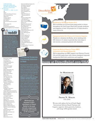 CORPORATIONS,                            Nationwide Medical/ Surgical, Inc.
MANUFACTURERS AND                        Neutrogena Corporation
DISTRIBUTORS PROVIDING                   New Chapter Vitamins
MEDICAL DONATIONS                        Nipro Medical
FOR HAITI                                North Safety Products
JANUARY 12 – APRIL 15, 2010              Omni-Tract Surgical
3M                                       Omron Healthcare, Inc.
Abbott                                   Orthofix
Advanced Sterilization Products          Ortho-McNeil-Janssen
Alcon Laboratories, Inc.                   Pharmaceuticals, Inc.
Allergan, Inc.                           PG
American Apparel                         Professional Disposables
Ansell Healthcare                          International, Inc.
Basic Medical                            Perfect World Luggage
Baxter International Incorporated        Pfizer Consumer Healthcare
BD                                       Ranbaxy Inc.                                            Readying for Hurricane Season 2010
BE Innovations, Inc                      Respironics Incorporated
Belmora LLC                              RF Surgical Systems, Inc.
                                                                                                 We’re sending out 30 hurricane prep packs to clinics
Biovail Pharmaceuticals, Inc.            Roche Diagnostics                                       throughout the Gulf Coast, filled with enough medicine
Boehringer Ingelheim Cares Foundation    Rye Pharmaceuticals LLC
                                         Sage Products, Inc.                                     and supplies to treat 100 people for 3-5 days should a
                                         Sandel Medical Industries, LLC                          major storm hit.
                                         sanofi-aventis U.S.
                                         Sappo Hill Soapworks
                                         Stryker
                                         Sunstar Americas, Inc.
One Haiti donor stood                    Tarascon Publishing                                     Equipping Safety Net Clinics with Diabetes Supplies
out—partly because they                  Tecfen Corporation
                                                                                                 Thanks to a donation by Roche, we’re working with
have a cartoon alien for a               Teleflex Medical
mascot. The community at                 Teva Pharmaceuticals                                    200 clinics in 31 states to provide free test strips to
                                         That’s Thinking, LLC
social news site reddit.com
                                         Trading Places International                            low-income, uninsured patients with diabetes.
chose us as their beneficiary            Tri-anim
for Haiti relief funds and set           VITAS Healthcare Corporation
a target of $31,415 (pi times            Zee Medical, Inc.
10,000). They surpassed
that total in five hours,                                                                        Preparing Medical Reserve Corps (MRC)
and kept going. To date,
redditors have contribut-                                                                        Volunteers with Needed Materials
ed 3,764 times for a total                                                                       We’re expanding our MRC support into Ventura County,
of over $182,000.
                                                                                                 CA and will equip them with custom-designed response
                                        Equipping Surgeons,                                      backpacks filled with medicines and supplies.
Bristol-Myers Squibb
C. R. Bard, Inc.                        Preventing Infection
                                                                                  more at DirectRelief.org/USA
Calmoseptine, Inc.
Carlsbad Technology, Inc.               in Haiti
Cera Products, Inc.
Chattem Inc.                            Recognizing the need for quality
The Clorox Company                      sterilization equipment in the after-
Codman  Shurtleff
Covidien
                                        math of the Haiti earthquake, Direct
DePuy Orthopaedics, Inc.                Relief immediately distributed 35
Eli Lilly  Company                     sterilizers to hospitals and clinics in
EndoSolutions, Inc.
Ethicon Endo-Surgery
                                        Haiti and the Dominican Republic                                     In Memoriam
Ethicon, Inc.
                                        serving people in need. This was
FirstLine Gloves, Inc.                  made possible through the
FSC Laboratories, Inc.                  Midmark Corporation and their
Gamma Medical                           sterilizer donation programs.
GlaxoSmithKline
GSMS Incorporated
                                        Sterilizers provide quality infection
Handpiece Trading Post /                control and support outreach ser-
  Maramar Dental                        vices, helping thousands of patients
Henry Schein, Inc.                      get access to surgical care and
HoMedics
Hospira, Inc.
                                        basic medical and dental services
InstyMeds Corporation /                 in Haiti and around the world. For
  RedPharm Drug                         more information on Midmark’s
Integra LifeSciences Corporation        dental sterilizer donation program
J. Jamner Surgical Instruments, Inc.
Johnson  Johnson
                                        and how you can get involved, visit:
Johnson  Johnson                       www.MidmarkSterilizers.com.
  Consumer Companies
Kaiser Permanente
Life Uniform Company
                                                                                                           Frank N. Magid
LifeScan, Inc.                                                                                                    1931-2010
MAP Pharmaceuticals, Inc.                      Midmark has
Marlex Pharmaceuticals, Inc.
Mason Vitamins, Inc.
                                              donated 3,000+                                     We note with sadness the loss of Frank Magid,
Matrixx Initiatives, Inc.                   sterilizers to Direct                                 International Advisory Board Chairman and
McKesson Medical-Surgical
McNeil Consumer  Specialty
                                             Relief in the past                                 longtime supporter whose generosity, kindness,
  Pharma.                                  decade, supporting                                          and energy will be greatly missed.
McNeil Nutritionals, LLC
Merck  Co., Inc.
                                           hospitals and clinics
Merz Pharmaceuticals, LLC                     in 45 countries.
Microflex
Midmark Corporation
Miltex, Inc.
Mylan Laboratories Inc.
                                                                                  WWW.DIRECTRELIEF.ORG   SPRING 2010   THIS REPORT WAS PAID FOR BY A GENEROUS BEQUEST   7
 