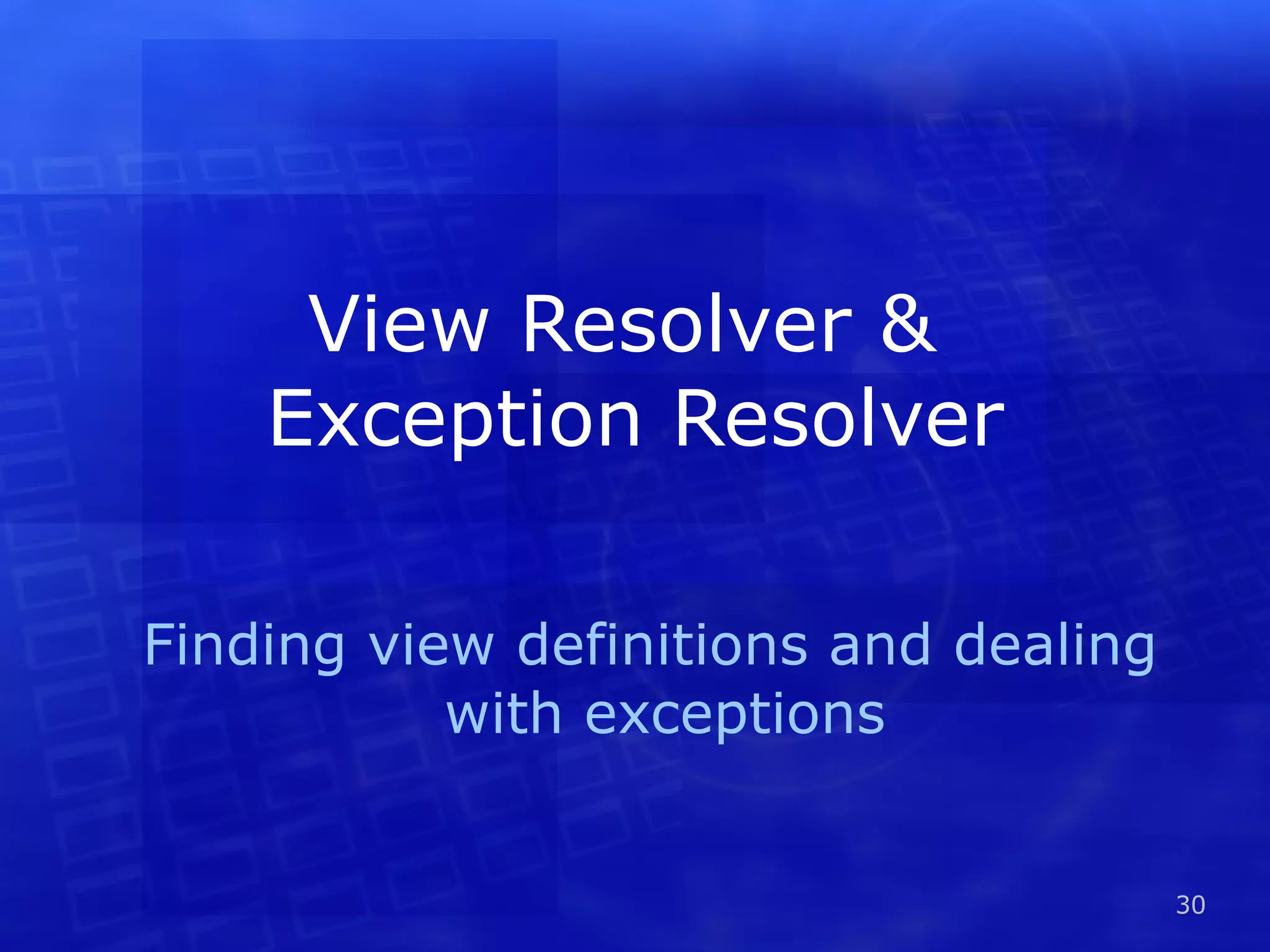 View Resolver & Exception Resolver Finding view definitions and dealing with exceptions 