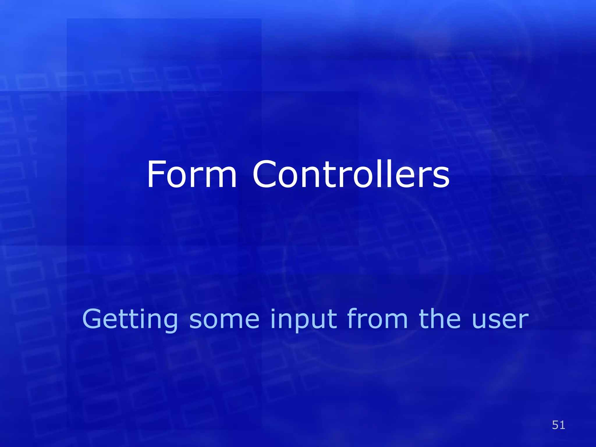Form Controllers Getting some input from the user 