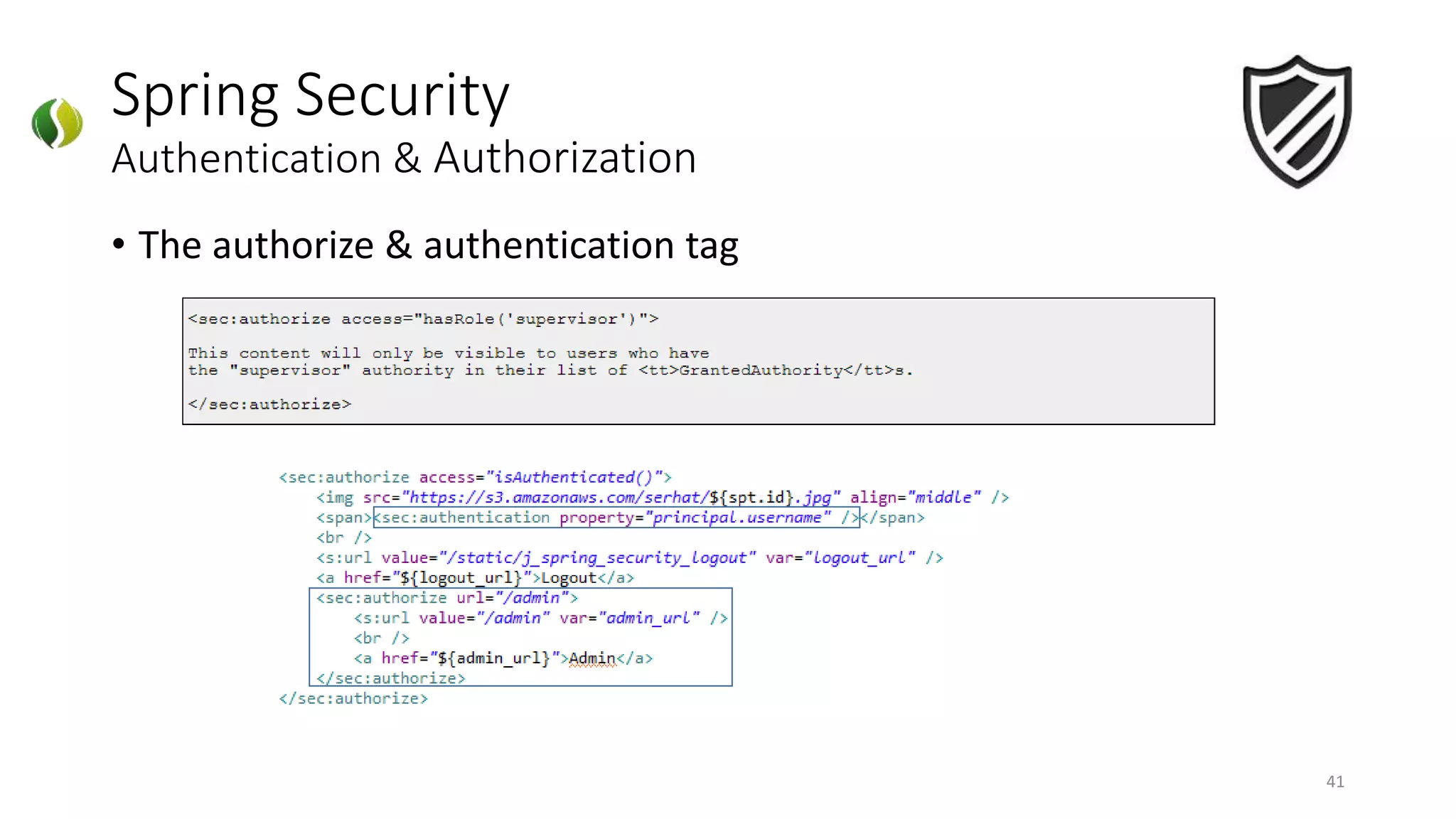 Spring Security
Authentication & Authorization
• The authorize & authentication tag
41
 
