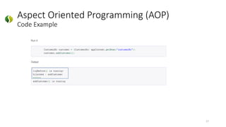 Aspect Oriented Programming (AOP)
Code Example
17
 
