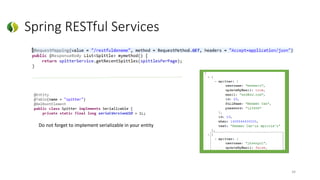 Spring RESTful Services
34
Do not forget to implement serializable in your entity
 