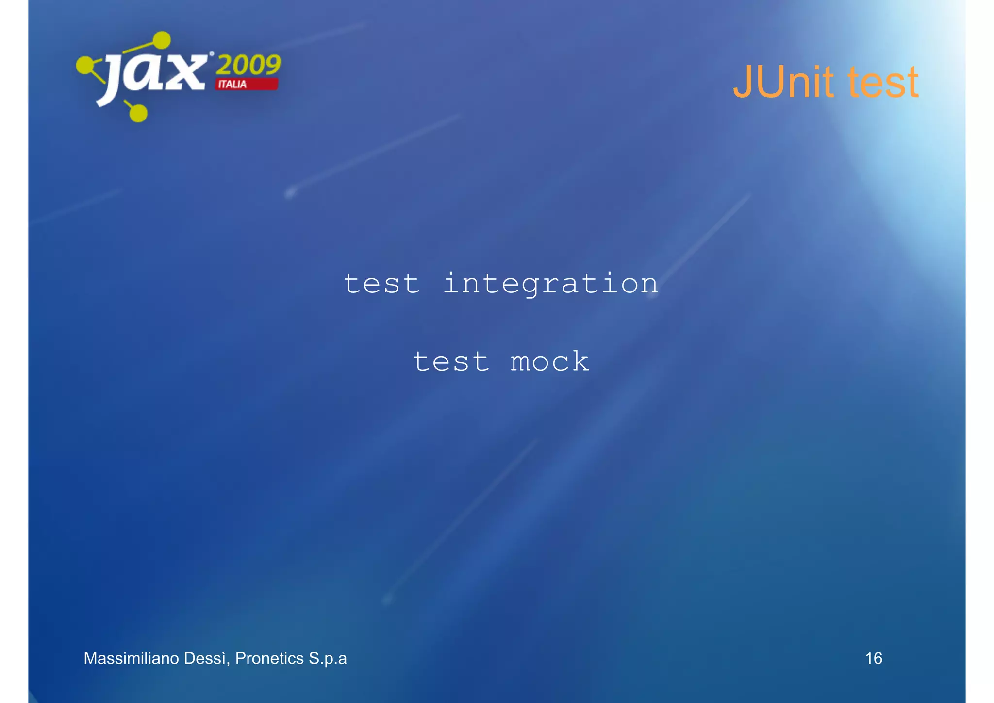JUnit test



                                  test integration

                                      test mock




Massimiliano Dessì, Pronetics S.p.a                         16
 