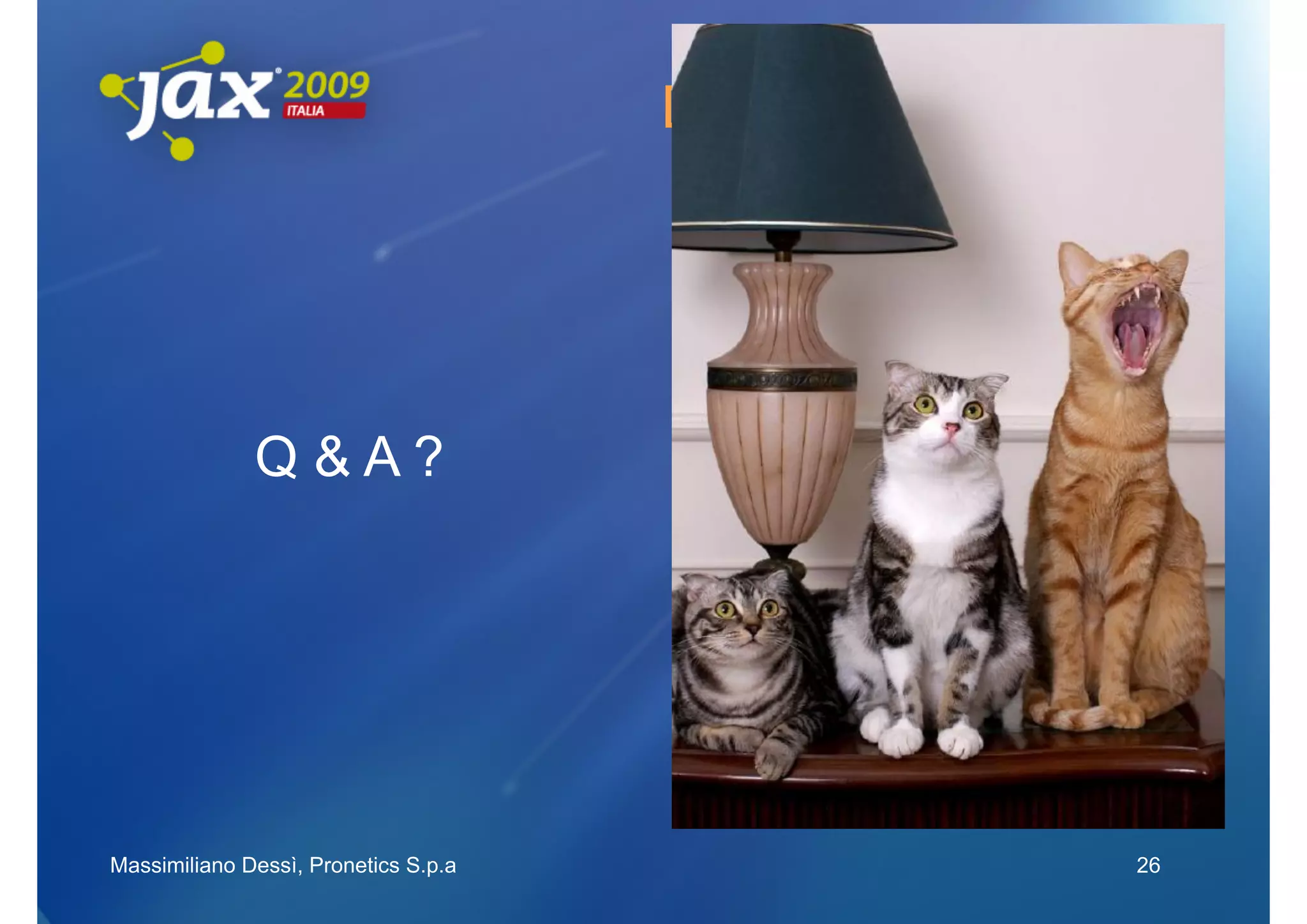 Database embedded




              Q&A?




Massimiliano Dessì, Pronetics S.p.a                 26
 