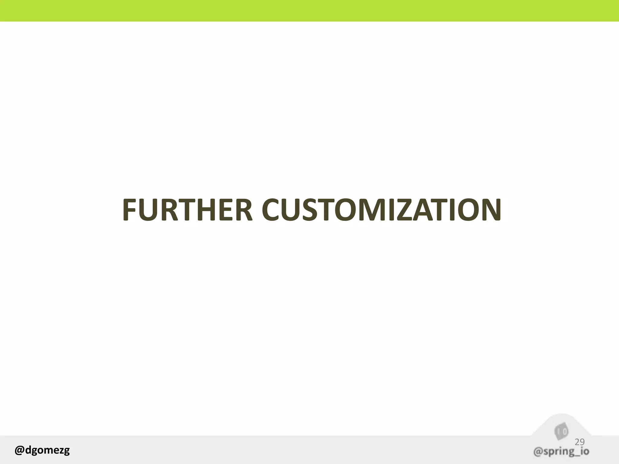 @dgomezg
FURTHER  CUSTOMIZATION
29
 