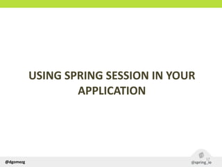 @dgomezg
USING  SPRING  SESSION  IN  YOUR  
APPLICATION
17
 